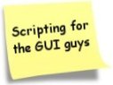 Scripting for the GUI Guys